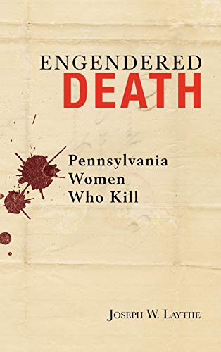 Engendered Death: Pennsylvania Women Who Kill