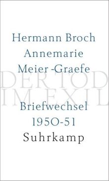 Der Tod im Exil: Hermann Broch/Annemarie Meier-Graefe. Briefwechsel 1950-51 von Hermann Broch | Buch | Zustand sehr gut