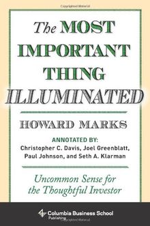 Most Important Thing Illuminated: Uncommon Sense for the Thoughtful Investor (Columbia Business School Publishing)