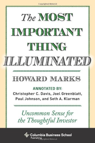 Most Important Thing Illuminated: Uncommon Sense for the Thoughtful Investor (Columbia Business School Publishing)