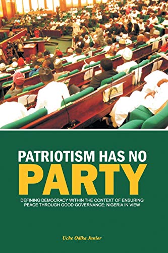 Patriotism Has No Party: Defining Democracy Within the Context of Ensuring Peace Through Good Governance: Nigeria in View
