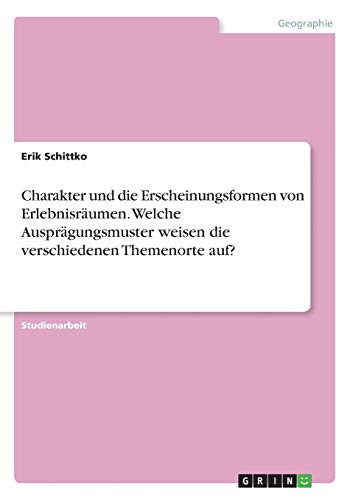 Charakter und die Erscheinungsformen von Erlebnisräumen. Welche Ausprägungsmuster weisen die verschiedenen Themenorte auf?