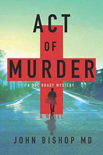 Act of Murder: A Medical Thriller (A Doc Brady Mystery, Band 1)