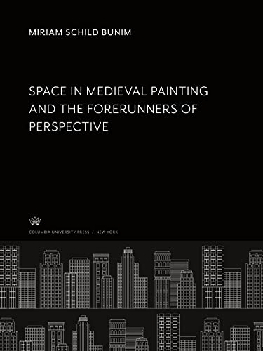Space in Medieval Painting and the Forerunners of Perspective....