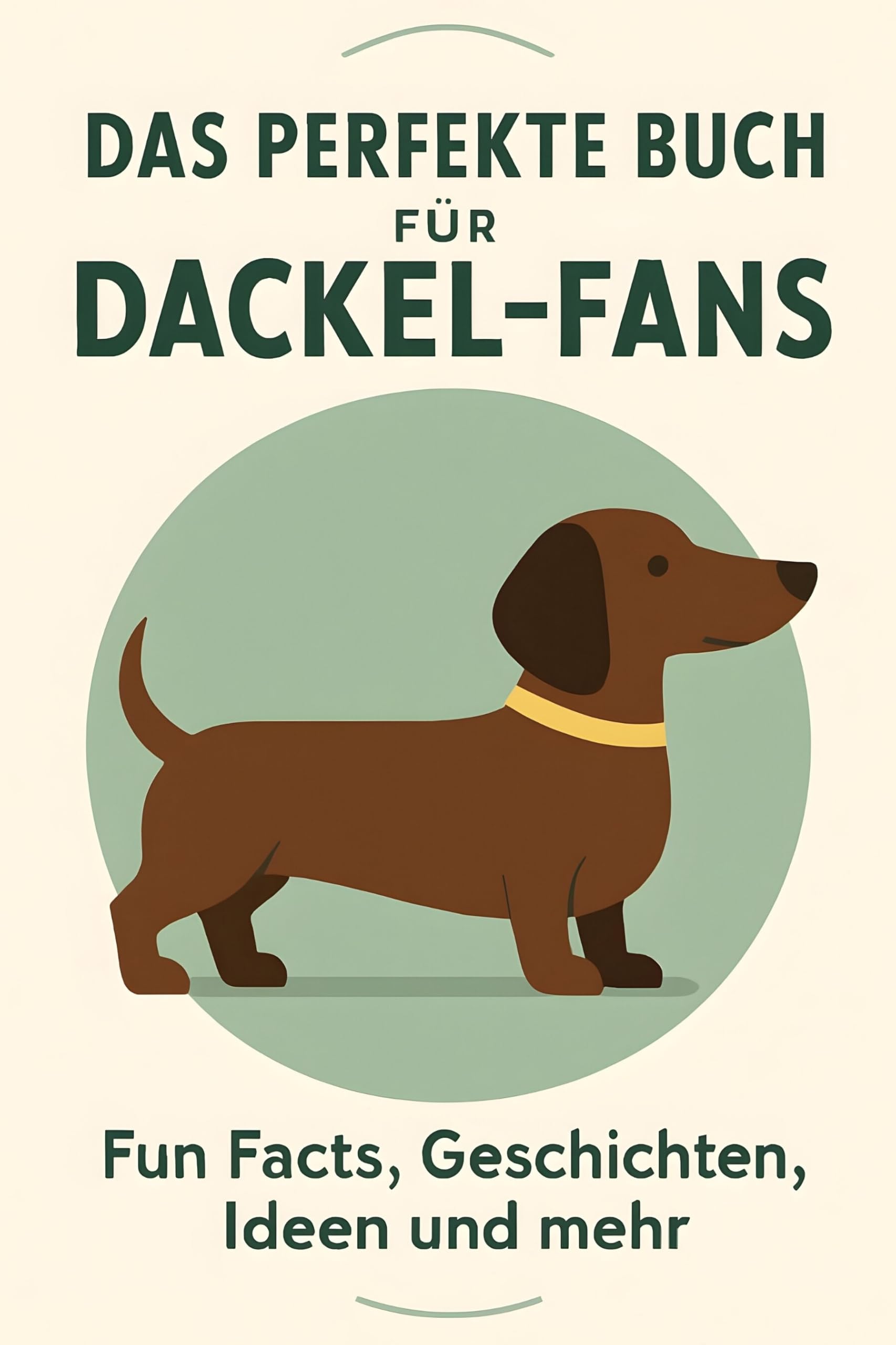 Das perfekte Buch für Dackel-Fans: Fun Facts, Geschichten, Ideen und mehr