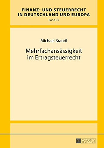 Mehrfachansässigkeit im Ertragsteuerrecht (Finanz- und Steuerrecht in Deutschland und Europa)