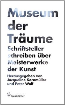 Museum der Träume: Schriftsteller schreiben über Meisterwerke der Kunst