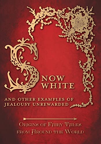Snow White - And other Examples of Jealousy Unrewarded (Origins of Fairy Tales from Around the World)