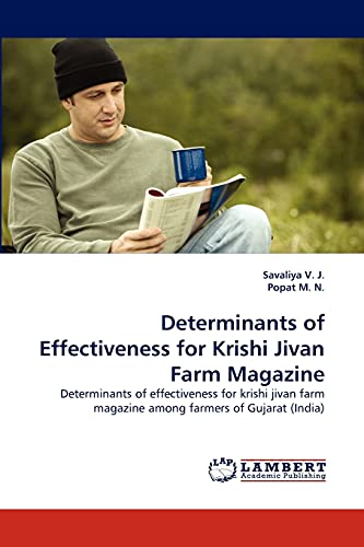 Determinants of Effectiveness for Krishi Jivan Farm Magazine: Determinants of effectiveness for krishi jivan farm magazine among farmers of Gujarat (India)