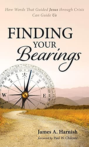 Finding Your Bearings: How Words That Guided Jesus Through Crisis Can Guide Us