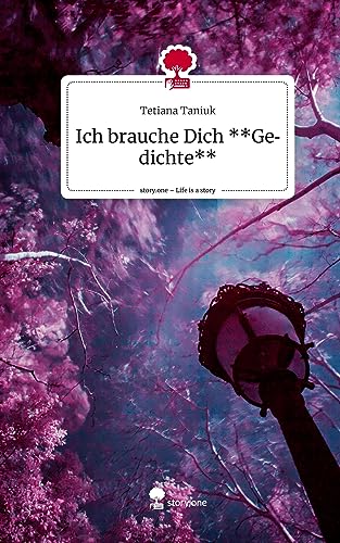 Ich brauche Dich **Gedichte**. Life is a Story - story.one
