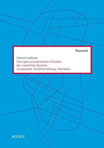 Übungen zur praktischen Phonetik der russischen Sprache: Aussprache, Rechtschreibung, Intonation (Russisch als Fremdsprache)