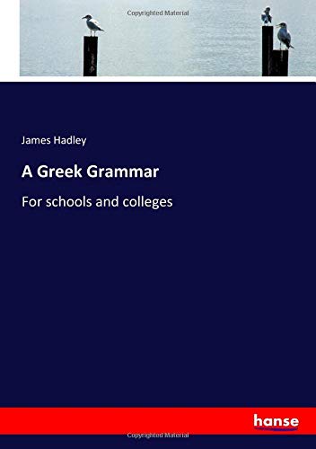 A Greek Grammar: For schools and colleges