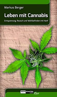 Leben mit Cannabis: Entspannung, Rausch und Wohlbefinden mit Hanf