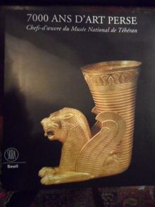 7000 ans d'art perse : chefs-d'oeuvre du Musée national de Téhéran