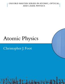 Atomic Physics (Oxford Master Series in Atomic, Optical and Laser Physics)