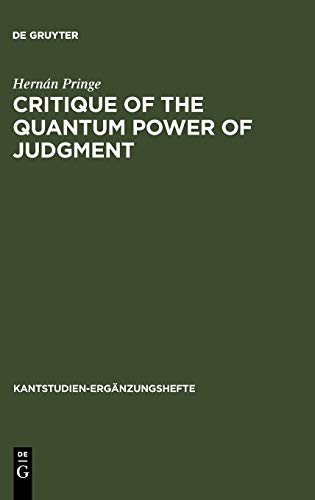 Critique of the Quantum Power of Judgment: A Transcendental Foundation of Quantum Objectivity (Kantstudien-Ergänzungshefte, 154, Band 154)