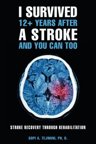 I survived 12+ years after a stroke and you can too: Stroke recovery through rehabilitation