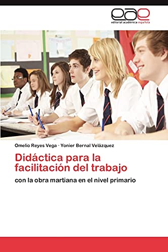 Didáctica para la facilitación del trabajo: con la obra martiana en el nivel primario
