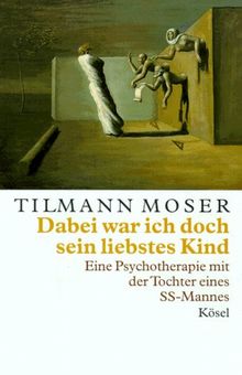 Dabei war ich doch sein liebstes Kind. Eine Psychotherapie mit der Tochter eines SS- Mannes