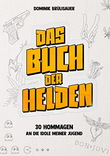 Das Buch der Helden: 30 Hommagen an die Idole meiner Jugend