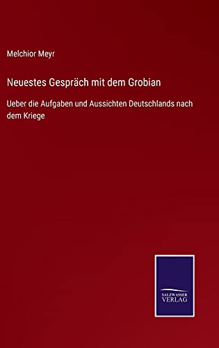 Neuestes Gespräch mit dem Grobian: Ueber die Aufgaben und Aussichten Deutschlands nach dem Kriege