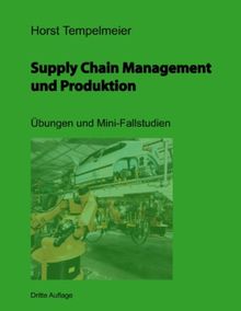 Supply Chain Management und Produktion: Übungen und Mini-Fallstudien