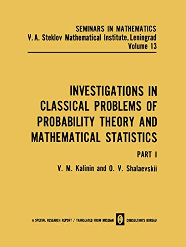 Investigations in Classical Problems of Probability Theory and Mathematical Statistics: Part I (Seminars in mathematics, 13, Band 13)