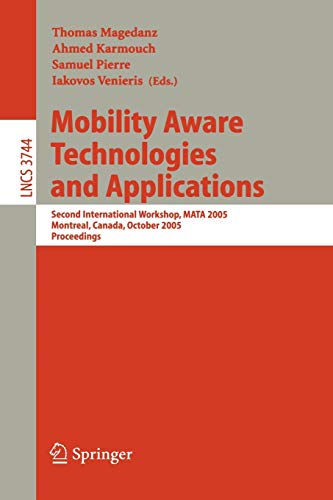 Mobility Aware Technologies and Applications: Second International Workshop, MATA 2005, Montreal, Canada, October 17 -- 19, 2005, Proceedings (Lecture Notes in Computer Science, 3744, Band 3744)