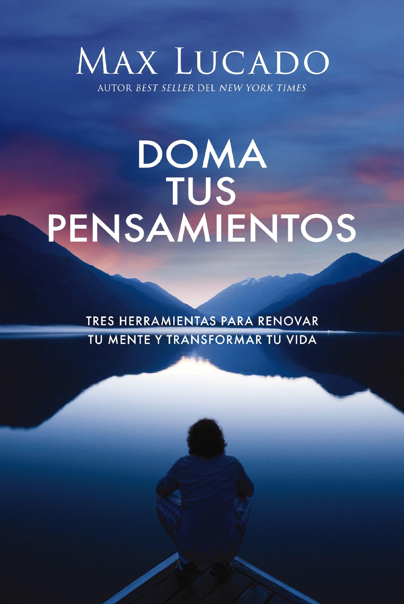 Doma tus pensamientos | Tame Your Thoughts: Tres herramientas para renovar tu mente y transformar tu vida