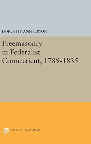 Freemasonry in Federalist Connecticut, 1789-1835 (Princeton Legacy Library)