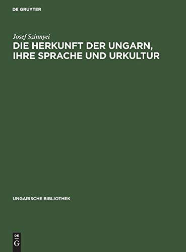 Die Herkunft der Ungarn, ihre Sprache und Urkultur (Ungarische Bibliothek, 1, 1, Band 1)