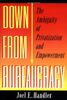 Down from Bureaucracy: The Ambiguity of Privatization and Empowerment (The William G. Bowen Series)