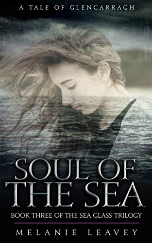 Soul of The Sea: Book Three of the Sea Glass Trilogy (Tales of Glencarragh, Band 3)