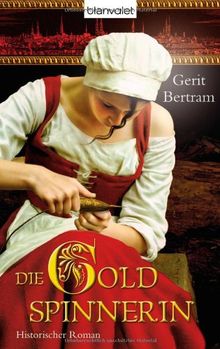 Die Goldspinnerin: Historischer Roman