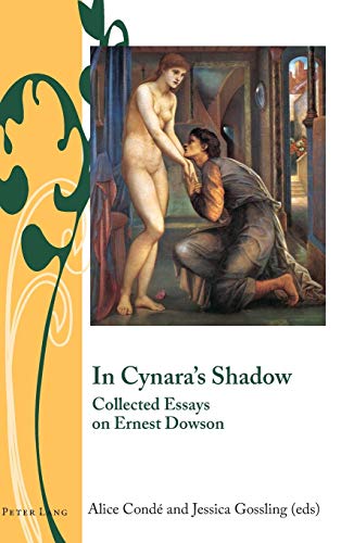 In Cynara’s Shadow: Collected Essays on Ernest Dowson (Writing and Culture in the Long Nineteenth Century, Band 7)
