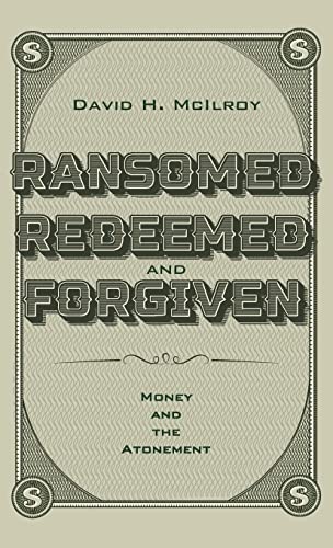 Ransomed, Redeemed, and Forgiven: Money and the Atonement