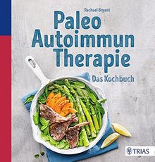 Paleo-Autoimmun-Therapie: Das Kochbuch