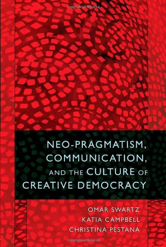 Neo-Pragmatism Communication and the Culture of Creative Democracy - Christina Pestana Omar Swartz Katia Campbell Kartoniert (TB)