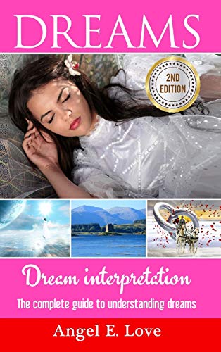 Dreams: Dream interpretation: The complete guide to understanding dreams