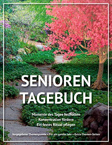 Senioren Tagebuch: Momente des Tages festhalten - Konzentration fördern - Ein festes Ritual pflegen - Vorgegebene Themenpunkte - Für ein ganzes Jahr - Extra-Themen-Seiten