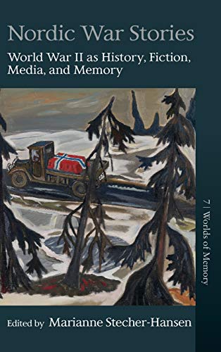Nordic War Stories: World War II as History, Fiction, Media, and Memory (Worlds of Memory, Band 7)