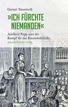 »Ich fürchte niemanden«: Adelheid Popp und der Kampf für das Frauenwahlrecht