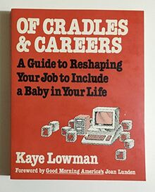 Of Cradles and Careers a Guide to Reshaping Your Job to Include a Baby in Your Life