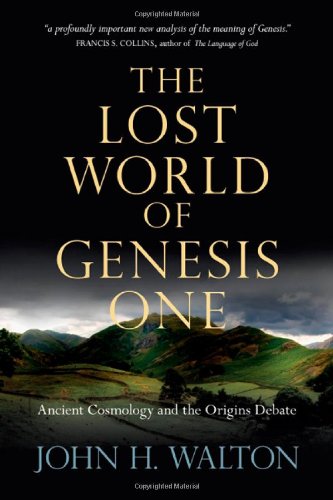 Walton, Dr John H, Ph.D. The Lost World Of Genesis One, Ancient Cosmology And The Origins Debate