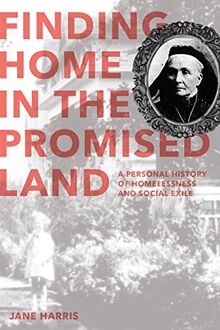 Finding Home in the Promised Land: A Personal History of Homelessness and Social Exile