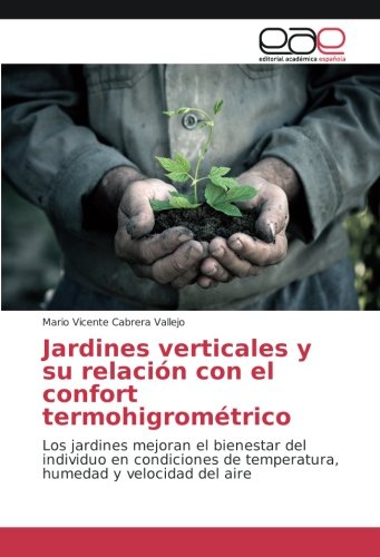 Jardines verticales y su relación con el confort termohigrométrico: Los jardines mejoran el bienestar del individuo en condiciones de temperatura, humedad y velocidad del aire
