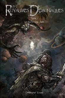 Les Royaumes Démoniaques: Tome 1 : La Roche Des Âges