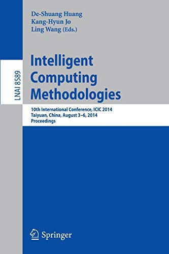 Intelligent Computing Methodologies: 10th International Conference, ICIC 2014, Taiyuan, China, August 3-6, 2014, Proceedings (Lecture Notes in Computer Science, 8589, Band 8589)