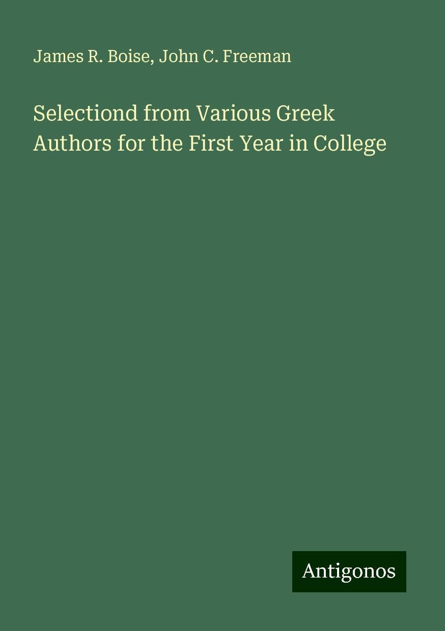 Selectiond from Various Greek Authors for the First Year in College